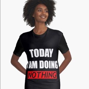 TODAY I AM DOING NOTHING “ Black Graphic Unisex T-Shirt Sz:Medium
